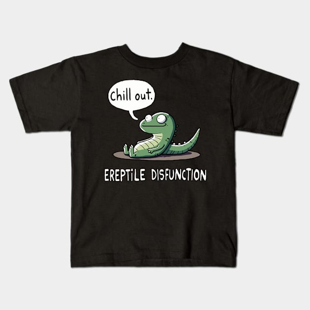 Ereptile Disfunction Chill out Reptile Kids T-Shirt by DoodleDashDesigns